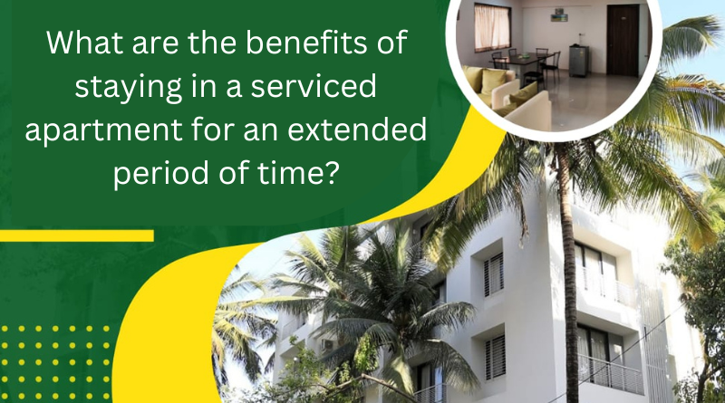 What are the benefits of staying in a serviced apartment for an extended period of time?
