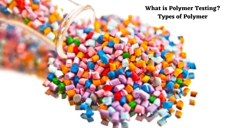 What is Polymer Testing? Types of Polymer