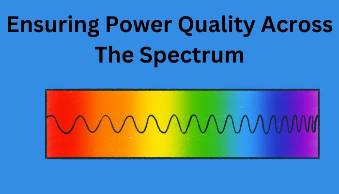 Ensuring-Power-Quality-Across-The-Spectrum