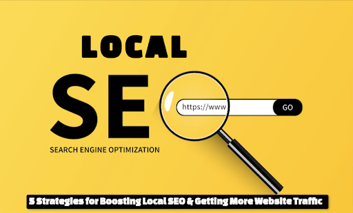5 Strategies for Boosting Local SEO & Getting More Website Traffic