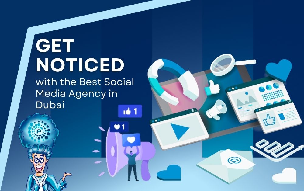 Get Noticed with the Best Social Media Agency in Dubai