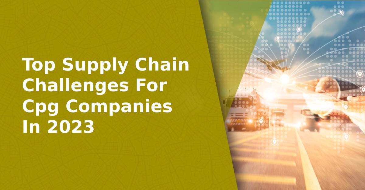 Top Supply Chain Challenges For Cpg Companies
