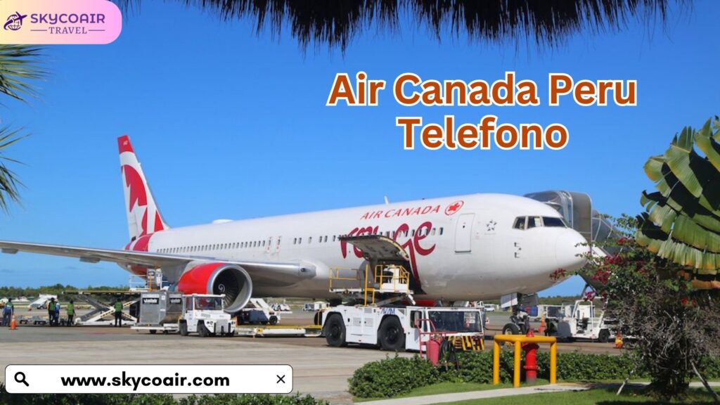 How Do I Contact Number Air Canada Peru Telefono?