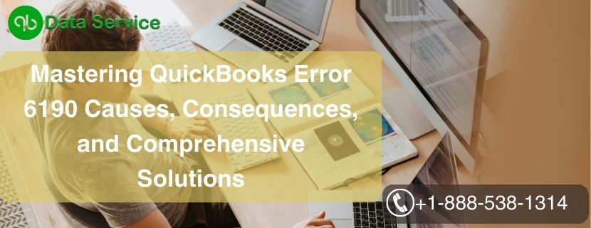 Mastering QuickBooks Error 6190 Causes, Consequences, and Comprehensive Solutions