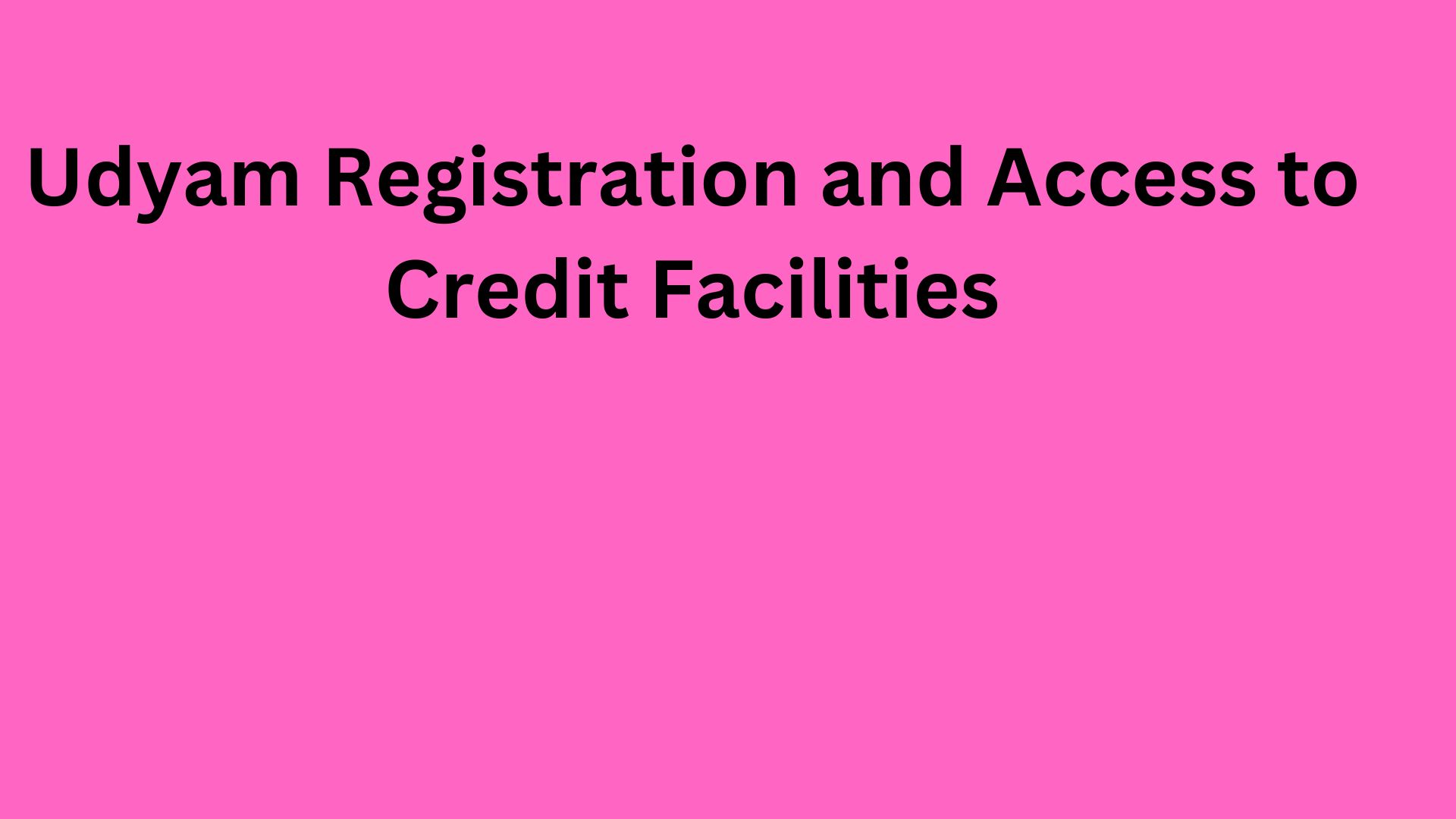 Udyam Registration and Access to Credit Facilities